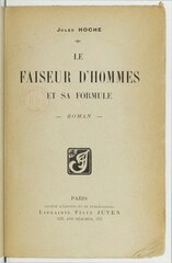Jules Hoche, Le faiseur d’hommes et sa formule, 1906    