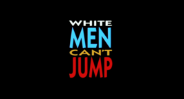 White Men Can't Jump