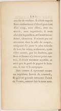 couche de verdure. Il s’était rappelé Rose confusément d’abord, puis tout d’un coup, avec effroi, avec remords, avec inquiétude, il avait cherché le pavillon, et l’avait trouvé fermé, silencieux. Il n’avait pas osé retourner dans la salle du souper, craignant d’y jouer le plus ridicule de tous les rôles ; seulement, après s’être assuré, par les fenêtres, que Rose et Horace n’y étaient point rentrés, il s’était reconnu mystifié, et avait pris le parti de gagner le buisson, la rue et la campagne. Mais comme il éprouvait encore un impérieux besoin de sommeil, et qu’il ne pouvait retrouver l’hôtel de France, sentant fuir la terre sous