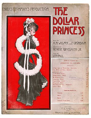 <i>The Dollar Princess</i> Musical by [[Leo Fall]], [[Basil Hood]] and [[Adrian Ross]]