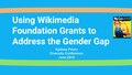 "Using Wikimedia Grants to Address the Gender Gap" (Wikimedia Diversity Conference, National Archives, Washington, DC, 17 June 2016)