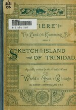 Thumbnail for File:"Iëre," the land of the humming bird, being a sketch of the island of Trinidad. Specially written for the Trinidad court of the World's fair, Chicago (IA irelandofhummi00clarrich).pdf