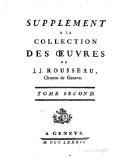 SUPPLÉMENT À LA COLLECTION DES ŒUVRES DE J. J. ROUSSEAU, Citoyen de Geneve. TOME SECOND. À GENEVE. M. DCC. LXXXII.