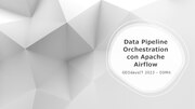 Miniatuur voor Bestand:Data Pipeline Orchestration con Apache Airflow - OSMIt 2023.pdf