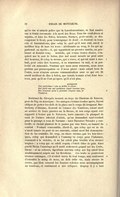 qu’en vne si saincte police que la Lacedemonienne, se fust meslée vne si feinte ceremonie à la mort des Roys. Tous les confederez et voysins, et tous les Ilotes, hommes, femmes, pesle-mesle, se descoupoient le front, pour tesmoignage de deuil : et disoient en leurs cris et lamentations, Que celuy la, quel qu’il eust esté, estoit le meilleur Roy de tous les leurs : attribuants au reng, le los qui appartenoit au merite ; et, qui appartient au premier merite, au postreme et dernier reng.﻿Aristote, qui remue toutes choses, s’enquiert sur le mot de Solon, Que nul auant mourir ne peut estre dict heureux. Si celuy la mesme, qui a vescu, et qui est mort à souhait, peut estre dict heureux, si sa renommee va mal, si sa posterité est miserable. Pendant que nous nous remuons, nous nous portons par preoccupation où il nous plaist : mais estant hors de l’estre, nous n’auons aucune communication auec ce qui est. Et seroit meilleur de dire à Solon, que iamais homme n’est donc heureux, puis qu’il ne l’est qu’apres qu’il n’est plus. ﻿quisquam Vix radicitus è vita se tollit, et eiicit : Sed facit esse sui quiddam super inscius ipse, Nec remouet salis à proieclo corpore sese, et Vindicat. Bertrand du Glesquin mourut au siege du Chasteau de Rancon, près du Puy en Auuergne : les assiegez s’estans rendus apres, furent obligez de porter les clefs de la place sur le corps du trespassé. Barthélémy d’Aluiane, General de l’armee des Vénitiens, estant mort au seruice de leurs guerres en la Bresse, et son corps ayant esté rapporté à Venise par le Veronois, terre ennemie ; la pluspart de ceux de l’armee estoient d’aduis, qu’on demandast sauf-conduit pour le passage à ceux de Veronne : mais Theodore Triuulce y contredit ; et choisit plustost de le passer par viue force, au hazard du combat : N’estant conuenable, disoit-il, que celuy qui en sa vie n’auoit iamais eu peur de ses ennemis, estant mort fist démonstration de les craindre. De vray, en chose voisine, par les loix Grecques, celuy qui demandoit à l’ennemy vn corps pour l’inhumer, renonçoit à la victoire, et ne lui estoit plus loisible d’en dresser trophee : à celuy qui en estoit requis, c’estoit tiltre de gain. Ainsi perdit Nicias l’auantage qu’il auoit nettement gaigné sur les Corinthiens : et au rebours, Agesilaus asseura celuy qui luy estoit bien doubteusement acquis sur les Bœotiens.﻿Ces traits se pourroient trouuer estranges, s’il n’estoit receu de tout temps, non seulement d’estendre le soing de nous, au delà cette vie, mais encore de croire, que bien souuent les faueurs celestes nous accompaignent au tombeau, et continuent à nos reliques. Dequoy il y a tant