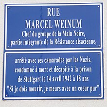 Rue Marcel Weinum: Líder do grupo Mão Negra, parte integrante da Resistência da Alsácia, detido com seus camaradas pelos nazistas, condenado à morte e decapitado na prisão de Stuttgart em 14 de abril de 1942 aos 18 anos.  "Se eu tiver que morrer, eu morro com um coração puro"