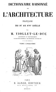 Eugène Viollet-le-Duc, Dictionnaire raisonné de l’architecture française du XIe au XVIe siècle (tome 5), 1868    