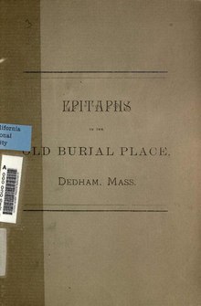 Epitaphs in the Old Burial Place, Dedham, Massachusetts book publish by the Dedham Historical Society in 1888 Epitaphs in the old Burial Place, Dedham, Mass. (IA epitaphsinoldbur00slafiala).pdf
