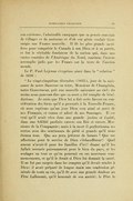 son existence, l’admirable campagne que sa pensée couvrait de villages et moissons et d’où son génie voulait faire surgir une France nouvelle. Il fit les plus grands sacrifices pour conquérir le Canada à son Dieu et à sa patrie, et fut le véritable fondateur de la nation qui, dans nos vastes contrées de l’Amérique du Nord, continue l’œuvre accomplie jadis par les Francs sur la terre de l’ancien monde. Le P. Paul Lejeune s’exprime ainsi dans la « relation » de 1636 : « Le vingt-cinquième décembre (1635), jour de la naissance de notre Sauveur en terre, Monsieur de Champlain, notre Gouverneur, prit une nouvelle naissance au ciel ; du moins nous pouvons dire que sa mort a été remplie de bénédictions. Je crois que Dieu lui a fait cette faveur en considération des biens qu’il a procurés à la Nouvelle-France, où nous espérons qu’un jour Dieu sera aimé et servi de nos Français, et connu et adoré de nos Sauvages. Il est vrai qu’il avait vécu dans une grande justice et équité, dans une fidélité parfaite envers son Roi et envers Messieurs de la Compagnie ; mais à la mort il perfectionna ses vertus avec des sentiments de piété si grands qu’il nous étonna tous. Que ses yeux jetèrent de larmes ! Que ses affections pour le service de Dieu s’échauffèrent ! Quel amour n’avait-il pour les familles d’ici ! disant qu’il les fallait secourir puissamment pour le bien du pays, et les soulager en tout ce qu’on pourrait en ces nouveaux commencements, et qu’il le ferait si Dieu lui donnait la santé. Il ne fut pas surpris dans les comptes qu’il devait rendre à Dieu : il avait préparé de longue main une confession générale de toute sa vie, qu’il fit avec une grande douleur au Père Lallemant, qu’il honorait de son amitié ; le Père le