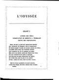 CHANT I CONSEIL DES DIEUX EXHORTATION DE MINERVE À TÉLÉMAQUE FESTIN DES PRÉTENDANTS ﻿Muse, dis-moi ce chef aux manœuvres subtiles Qui, vainqueur de Pergame, erra si longuement. De maint peuple il sonda les mœurs comme les villes ; Il souffrit mille maux sur l’humide élément Pour conserver sa vie et ramener sa troupe. Mais nul ne se sauva, quels que fussent ses vœux, Car leur témérité les fit périr en groupe, Ces fous qui du Soleil dévorèrent les bœufs ; Et le Dieu leur ravit le jour de la rentrée. Déesse, enfant de Zeus, redis ces faits connus. ﻿Déjà les Grecs soustraits à la mort exécrée, Libres des camps, des flots, étaient tous revenus.