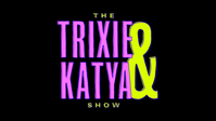 The Trixie & Katya Show