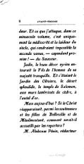 profondeur. Et ce que j’attaque, dans ce minuscule volume, c’est uniquement la médiocrité et la laideur du siècle, qui rendraient impossible la seconde venue, — cependant promise ! — du Sauveur. Jadis, le beau décor syrien entourait le Fils de l’homme de sa majesté tranquille. Et c’étaient le Jardin des Oliviers, le désert splendide, le temple de Salomon, aux murs lambrissés de cèdre, à l’autel d’or. Mais aujourd’hui ? Si le Christ réapparaissait, parmi les souteneurs et les filles de Belleville et de Ménilmontant, comment serait-il accueilli par les reporters ? M. Alphonse Pépin, rédacteur