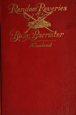 Miniatuur voor Bestand:Random reveries of a busy barrister (IA randomreveriesof00knee).pdf