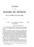 LETTRES DE MADAME DE SÉVIGNÉ, DE SA FAMILLE ET DE SES AMIS. 1687 * 1006. — DE MADAME DE SÉVIGNÉ À D’HERIGOYEN. [Paris, ] ce 4e janvier 1687. Je vous souhaite une bonne et heureuse année et que vous ne vous repentiez point d’avoir pris la ferme du Buron. Pour vous répondre en peu de mots, je vous dirai que j’ai reçu votre lettre et que j’y vois la continuation de la mauvaise foi de la Jarie ; cela me fait repentir de mes bontés ; je fais chercher le procès-verbal que vous demandez. Vous devez au moins avoir retenu au Buron le contenu du mémoire des meubles qu’ils vous ont donné, puisque c’est eux qui en demeurent d’accord ; cela servira au moins à vous coucher quand vous irez. Mon fils me conseille toujours de faire arrêter la Jarie pour ces treize cents francs[1], que je veux avoir absolument