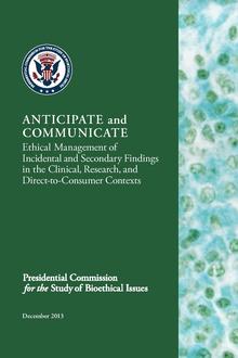 A report by the Presidential Commission for the Study of Bioethical Issues on incidental findings Anticipate and Communicate - Ethical Management of Incidental and Secondary Findings.pdf