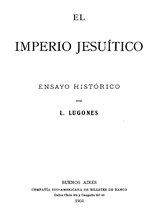 El imperio jesuítico (1904), por Leopoldo Lugones    