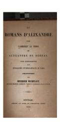 LI ROMANS D’ALIXANDRE PAR LAMBERT LI TORS ET ALEXANDRE DE BERNAY. NACH HANDSCHRIFTEN DER KÖNIGLICHEN BÜCHERSAMMLUNG ZU PARIS HERAUSGEGEBEN VON HEINRICH MICHELANT, MITGLIED MEHRERER GELEHRTEN VEREINE IN FRANKREICH UND IM AUSLAND. STUTTGART. GEDRUCKT AUF KOSTEN DES LITERARISCHEN VEREINS. 1846.