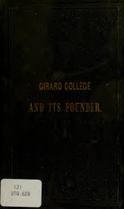 Миниатюра для Файл:The Girard college and its founder - containing the biography of Mr. Girard ... and the will of Mr. Girard (IA b24856654).pdf