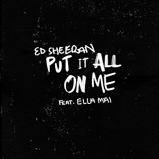 <span class="mw-page-title-main">Put It All on Me</span> 2019 song by Ed Sheeran featuring Ella Mai