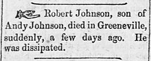 "Robert Johnson, son of Andy Johnson, died in Greeneville, suddenly, a few days ago. He was dissipated." (Fayetteville Observer, Fayetteville, Tenn., April 29, 1869) Robert Johnson 1869 April.jpg