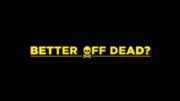 Thumbnail for Better Off Dead?