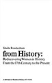 Hidden from History Rediscovering women in history from the 17th century to the present (Sheila Rowbotham, 1973)