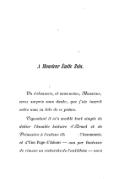 À Monsieur Émile Zola. On s’étonnera, et vous-même, Monsieur, serez surpris sans doute, que j’aie inscrit votre nom en tête de ce poème. Cependant il m’a semblé tout simple de dédier l’humble histoire d’Armel et de Primevère à l’auteur illustre de l’Assommoir, et d’Une Page d’Amour — non par fantaisie de rimeur ou recherche de l’antithèse — mais