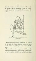 Dans les contrées où l’on s’occupe de la récolte de la cire, on ne prend pas le suc de l’arbre femelle afin de ne pas empêcher la croissance de l’arbre. Fig. 16. Manière de recueillir la laque sortie des incisions. Depuis quelques années seulement, on extrait de la laque de l’arbre femelle ; le procédé n’est pas le même que celui que nous venons d’indiquer. Le procédé consiste à ne pas faire à l’écorce des tailles aussi nombreuses qu’à celle de l’arbre mâle ; on fait les entailles de 5 à 6 sun en 5 à 6 sun et d’un