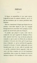 PRÉFACE Le Japon est aujourd’hui, et avec juste raison, l’objectif de toutes les nations civilisées, car il s’y fait une révolution qui n’a aucun précédent dans l’histoire. Nous ne connaissons le Japon que depuis dix ans environ, c’est-à-dire depuis le jour où, rompant brusquement avec tous leurs vieux préjugés, les Japonais ont ouvert leurs ports aux étrangers. Ce peuple, qui, jusqu’à ce jour, avait évité le contact de ceux qu’il appelait les Barbares d’Occident, éprouve tout d’un coup un besoin ardent de connaître ce qui se passe en dehors de ses relations séculaires. Ce besoin est si fort, qu’il n’a pas la patience d’attendre ce qu’on veut bien lui apporter, il prend les devants ; il envoie ambassades sur ambassades pour voir, et avec ordre de prendre tout ce qu’elles croiraient devoir rapporter. Cette mission a été bien comprise, car on voit fonctionner aujourd’hui, dans ce pays, des chemins de fer, des bateaux à vapeur et des machines de toutes sortes ;