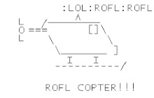 An animated ASCII art image popularized in 2004 by memes using the word "roflcopter" Roflcopter.gif