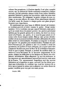 volume des prosateurs. À d’autres égards, il est plus complet encore, car, en dehors de l’étude sommaire consacrée à chaque écrivain, j’ai fait précéder chaque école d’une notice littéraire générale destinée à guider les non-initiés ; enfin les notes sont plus nombreuses. En rédigeant la partie critique de mon ouvrage, je me suis efforcé, du reste, d’être absolument objectif ; j’ai tâché aussi de donner à chaque poète une place proportionnée à son importance. Et maintenant que mon long et difficile travail est terminé, je voudrais pouvoir m’écrier comme le poète : Exegi monumentum ! Je le voudrais, non par orgueil littéraire, mais parce qu’il me serait doux de penser qu’avec les pierres précieuses taillées par les grands génies de ce siècle, j’ai élevé un monument à la France, ma patrie, et à tous les pays aimés où résonne notre douce langue natale. Mais je sais qu’une chrestomathie est un monument modeste et la fière affirmation du poète latin serait ici outrecuidante. Pourtant, à composer ce travail, j’ai éprouvé de grandes joies intellectuelles. Pendant les milliers d’heures que j’ai passées à lire et à étudier à fond les prosateurs, les poètes et leurs critiques, j’ai vu pour ainsi dire s’épanouir devant mes yeux la fleur de la civilisation française. Tout ce que le génie français a produit de meilleur dans ce siècle-ci, il m’a été donné de le savourer longuement et j’ai goûté, malgré les difficultés et les fatigues du labeur, des sensations inoubliables. Elles effaçaient en moi les tristesses et les rancœurs qui assombrissent aujourd’hui tous les vrais amis de la France. Un rayonnement magnifique sort des œuvres littéraires qu’a inspirées ce pays ; souvent j’en fus ébloui pendant mes recherches. Je voudrais que tous les lecteurs de ce livre éprouvassent la même joie à admirer ces nobles fleurs de poésie, cueillies pour eux par une main pieuse. Octobre 1898.