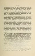 De 1839 à 1844, ces missions furent faites par des prêtres séculiers, en 1839, par Mgr Chs Ed. Poiré[5] du diocèse de Québec, et Mons. Hyppolite Moreau,[6] du diocèse de Montréal, en 1841 par Mons. Moreau et Mons. Jos. Bourassa,[7] du diocèse de Québec, en 1842, par Mons. Étienne Payment,[8] du diocèse de Montréal, et Mons. J. Bte Olscamp,[9] du diocèse de Québec, en 1843, encore par Mons. Moreau, et le Rév. Père Duranquet, S. J. Ces intrépides missionnaires parcouraient un territoire excessivement étendu ; ils se rendaient d’abord au Témiscamingue, de là au lac Abitibi, puis retournaient par le Grand Lac et la rivière St-Maurice. Le voyage se faisait en canot au prix de grandes fatigues et de difficultés incroyables. Les difficultés ou incommodités des missions étaient à cette époque, et sont encore en maints endroits ce qu’elles étaient du temps des Jésuites ; même difficulté des rivières où l’on dispute sa vie, sur un frêle canot d’écorce contre les bouillons des rapides, au milieu desquels pourraient s’abîmer de grands et solides bateaux ; même embarras des portages et des chemins ; même immense étendue de ces solitudes profondes et mystérieuses, où seul se fait sentir à l’âme la pré-