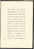 C’était comme la mort elle-même effacée par la mort… Les pierres redevenaient naturelles. Destin bref de ces pierres qui avaient eu, un moment, leur identité, ainsi que le défunt lui-même. Elles avaient été un tombeau, et un tombeau riche orné de couronnes, admiré, dans la foule obscure des caveaux et des croix humbles dont les bras ont un air de mendier. Le sarcophage, longtemps, régna. Maintenant il redevenait de la pierre impersonnelle,