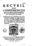 Recveil des conferences ecclesiastiqves dv diocese de Sens. Commencees en l’Annee M. DC. LVIII - Sens 1664.pdf