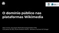 O domínio público nas plataformas Wikimedia (Dia do Domínio Público 2023)