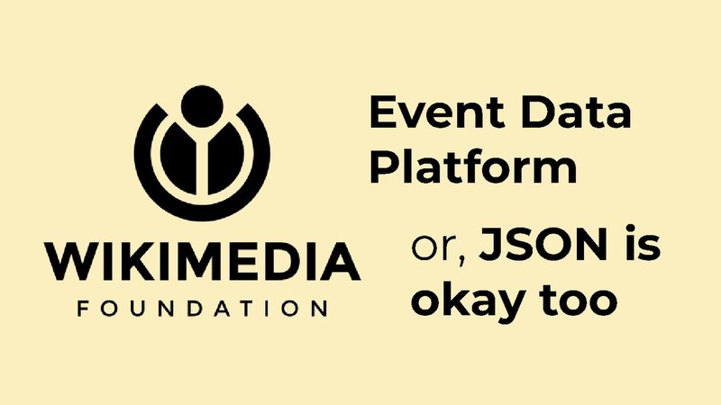 File:Current 2022 - Wikimedia's Event Data Platform, or JSON is okay too.pdf