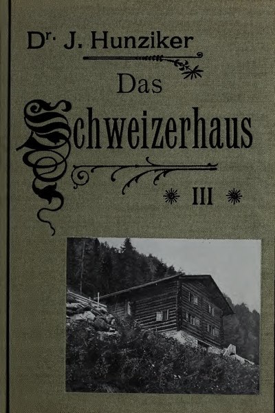 File:Das Schweizerhaus nach seinen landschaftlichen Formen und seiner geschichtlichen Entwicklung (IA dasschweizerhaus03hunz).pdf