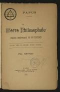 PAPUS _____ LA Pierre Philosophale PREUVES IRRÉFUTABLES DE SON EXISTENCE AVEC UNE PLANCHE HORS TEXTE Prix : UN Franc PARIS GEORGES CARRÉ, LIBRAIRE-ÉDITEUR 58, rue Saint-André-des-Arts, 58 1889