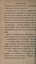 répandues sur la surface du globe ; ― sans parler d’une centaine d’autres merveilles. En Amérique et en Europe une légende s’est donc éveillée, dans l’imagination de la foule, autour de ce grand citoyen des États-Unis. C’est à qui le désignera sous de fantastiques surnoms ― tels que le « Magicien du siècle, le Sorcier de Menlo Park, le papa du Phonographe », etc., etc. L’enthousiasme ― des plus naturels ― en son pays et ailleurs, lui a conféré une sorte d’apanage mystérieux, ou tout comme, en maints esprits. Dès lors, le Personnage de cette légende, ― même du vivant de l’homme qui a su l’inspirer, ― n’appartient-il pas à la littérature humaine ? ― En d’autres termes, si le docteur Johannes Faust, se trouvant contemporain de Wolfgang Goethe, eût donné lieu à sa symbolique légende, le « Faust » n’eût-il pas été, quand même, licite ? ― Donc, l’Edison du présent ouvrage, son caractère, son habitation, son langage et ses théories sont ― et devaient être ― au moins passablement distincts de la réalité.