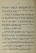 voyaient dans l’absence d’une reconnaissance officielle de leur langue, le symbole de l’infériorité de leur race. Je comprends cela, je l’admets, j’ai étudié tous les points de la question ; et nous avons maintenant l’égalité parfaite des deux langues. » La constitution de l’Union dit : « L’anglais et le hollandais seront les langues officielles de l’Union et seront traitées sur un pied d’égalité ; ces deux langues auront une égale liberté, des droits et des privilèges égaux ; toutes les archives, tous les journaux et procès-verbaux du Parlement seront conservés dans les deux langues ; et toute proposition de loi, toute loi et tout document d’importance et d’intérêt public général publiés par le gouvernement de l’Union, seront faits dans les deux langues. » Si Jamieson comprenait le droit des gens, pourquoi ce droit serait-il nié dans Ontario ? Mais cela est récent. Remontons jusqu’aux guerres de César, et nous verrons que dans la conquête des Gaules, pourtant jugées barbares, le vainqueur accorde, avec l’assentiment du Sénat, que le pays vaincu conservera ses lois et sa liberté ; plus loin, dans les « Commentaires », on lit que le conquérant, après avoir affranchi la cité de Comius de toutes charges, lui rend ses droits et ses lois. Tite-Live rapporte l’opinion de Camille : « la domination la plus sûrement établie est celle qui est agréable à ceux sur qui elle s’exerce ». « Toute nation civilisée conquise ou cédée conserve sa langue et ses lois », dit Oppenheim. Citons l’internationaliste Vattel, qui dit dans Le Droit des Gens (Livre III, Sections 200 et 201) :