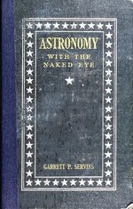 Миниатюра для Файл:Astronomy with the naked eye; a new geography of the heavens, with descriptions and charts of constellations, stars, and planets (IA cu31924012081968).pdf