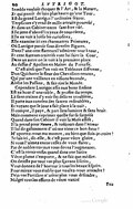 Semble vouloir choquer et l’art, et la nature, Et qui paroît de loin plus haute qu’une tour, Est du grand Lutrigot l’ordinaire sejour. Terpsicore s’y rend de mille attraits pourvûë, Et dans un cabinet entre sans être vûë. Elle jette d’abord les yeux de tous costez, Elle en voit à loisir jusqu’aux moindres beautez, Elle examine ici ces charmantes peintures, Où Lutrigot paroît sous diverses figures. Dans l’une cent heros l’admirent tour à tour, Ici tous les autheurs vont lui faire la cour, Et dans un autre endroit, on le voit qu’il se plasse Au dessus d’Apollon en maistre du Parnasse. C’est ainsi que l’on voit en tableaux differents, Dom Quichotte la fleur des chevaliers errants, Qui par une vaillance en visions feconde, Arrête les passans, et fait rire le monde. Cependant Lutrigot assis aux bons enfans Est au bout d’une table, et profite du temps. Là sans crainte d’y voir ses delices troublées, Il porte aux conviez des santez redoublées, Et voïant que le jour a fait place à la nuit, Il compte, il paye, et part sans lumiere et sans bruit. Mais comment exprimer quelle fut sa surprise Quand dans son cabinet il voit la muse assise, Il la prend pour Nanon, et toûjours dans l’erreur Il lui dit galamment d’où me vient ce bon-heur ? M’aportez-vous ma montre, ou bien que dois-je croire ? Je suis ici, dit-elle, et c’est pour vôtre gloire, Si vous l’aimez encor cessez de vous flater ; Par de nobles travaux vous devez l’augmenter. C’est la ternir enfin quand dans une satire Vôtre plume s’emporte, et ne fait que médire. On deteste par tout vos plus sçavans escrits, Vous donnez de l’horreur à tous les beaux esprits. Pour mieux vous établir que voulez-vous attendre ? Déja vos partisans n’osent plus vous défendre ; Malgré tous les efforts de vôtre vanité