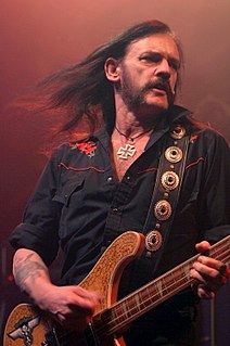 Ian Fraser Kilmister, better known as Lemmy, was an English musician who was the founder, lead singer, bassist and primary songwriter of the rock band Motörhead, of which he was the only continuous member.