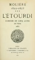 MOLIÈRE 1622-1673 + + + L’ÉTOURDI COMÉDIE EN CINQ ACTES EN VERS 1653 PARIS LIBRAIRIE DE FRANCE F. SANT’ANDREA, L. MARCEROU & Cie 99, BOULEVARD RASPAIL, 99 1922