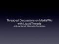 Threaded discussions on Wikimedia sites with LiquidThreads.pdf