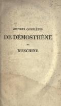 ŒUVRES COMPLÈTES DE DÉMOSTHÈNE ET D’ESCHINE.