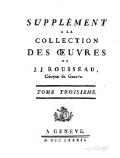 SUPPLÉMENT À LA COLLECTION DES ŒUVRES DE J. J. ROUSSEAU, Citoyen de Geneve. TOME TROISIEME. À GENEVE. M. DCC. LXXXII.