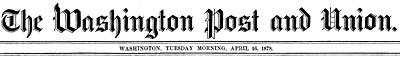 Washington Post and Union Washington Post and Union masthead 18780416.jpg