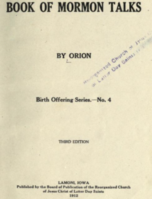 Transcription follows: Book of Mormon Talks (line break) By Orion (line break) Birth Offering Series.—No. 4 (line break) Third Edition (line break) Lamoni, Iowa Published by the Board of Publication of the Reorganized Church of Jesus Christ of Latter Day Saints (line break) 1912