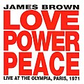 Love, Power, Peace: Live at the Olympia, Paris, 1971 by James Brown (1992) (January 30, 2021)